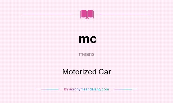 What does mc mean? It stands for Motorized Car
