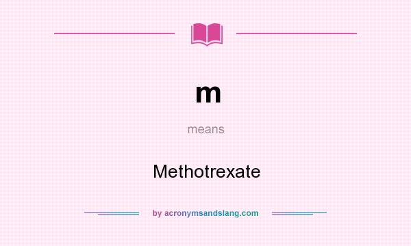 What does m mean? It stands for Methotrexate