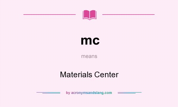 What does mc mean? It stands for Materials Center