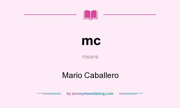 What does mc mean? It stands for Mario Caballero