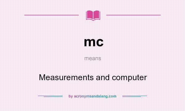 What does mc mean? It stands for Measurements and computer