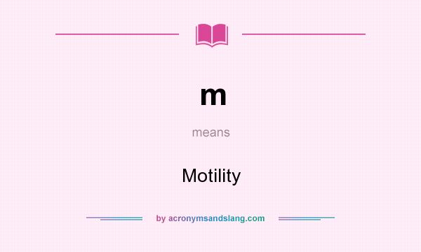 What does m mean? It stands for Motility