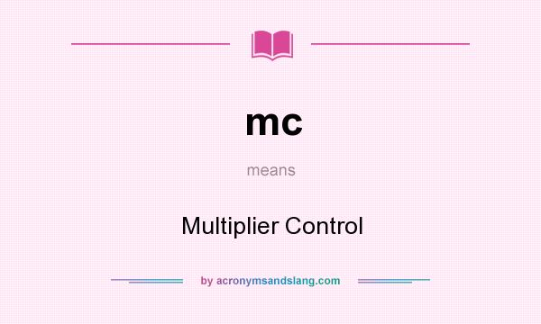 What does mc mean? It stands for Multiplier Control