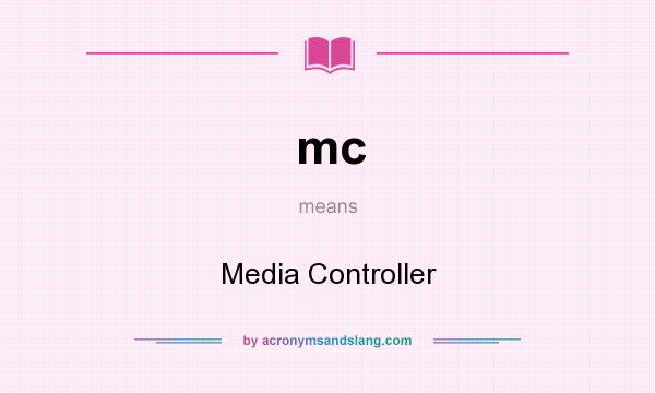 What does mc mean? It stands for Media Controller