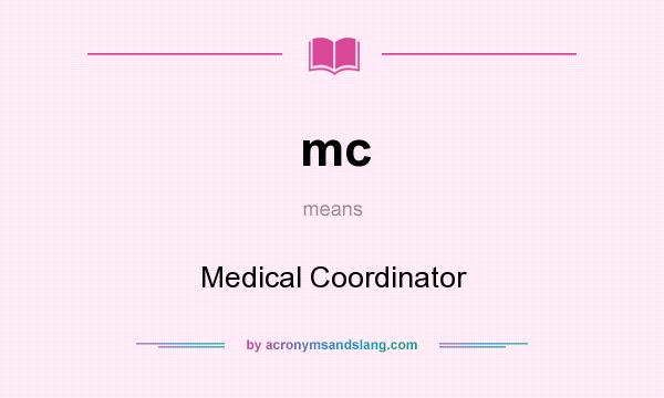What does mc mean? It stands for Medical Coordinator
