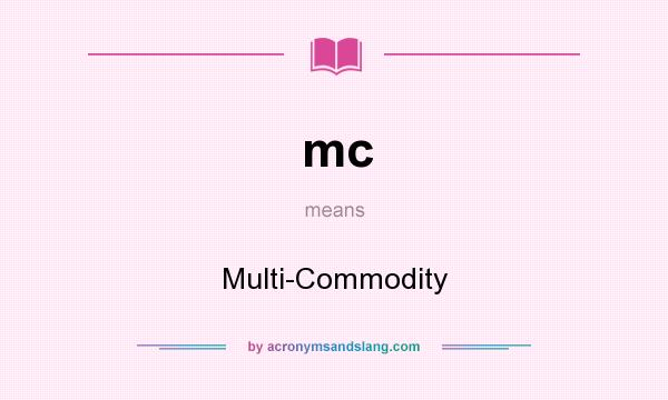 What does mc mean? It stands for Multi-Commodity