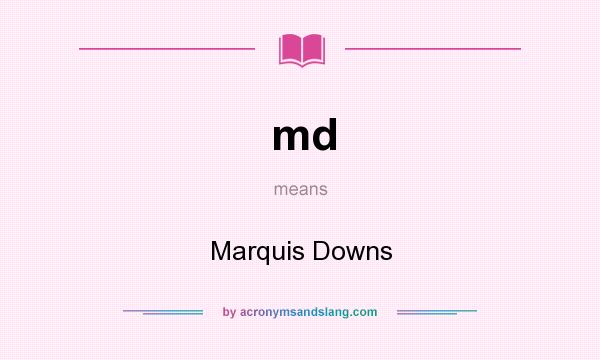 What does md mean? It stands for Marquis Downs