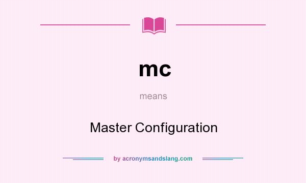What does mc mean? It stands for Master Configuration