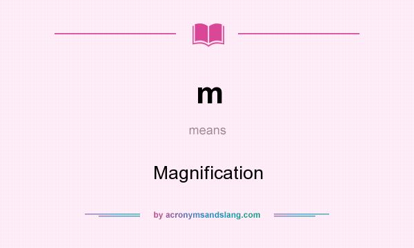 What does m mean? It stands for Magnification