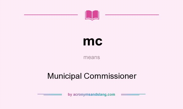 What does mc mean? It stands for Municipal Commissioner