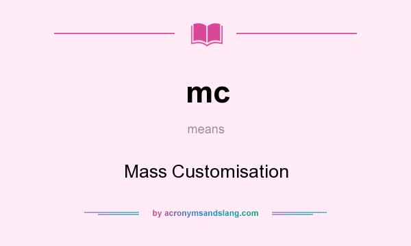What does mc mean? It stands for Mass Customisation