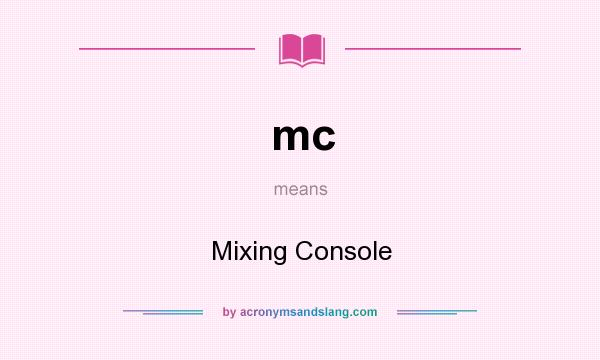 What does mc mean? It stands for Mixing Console