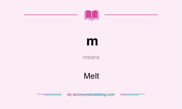 What does m mean? It stands for Melt
