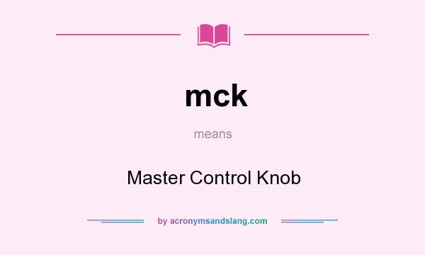 What does mck mean? It stands for Master Control Knob