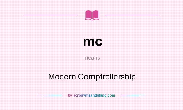 What does mc mean? It stands for Modern Comptrollership