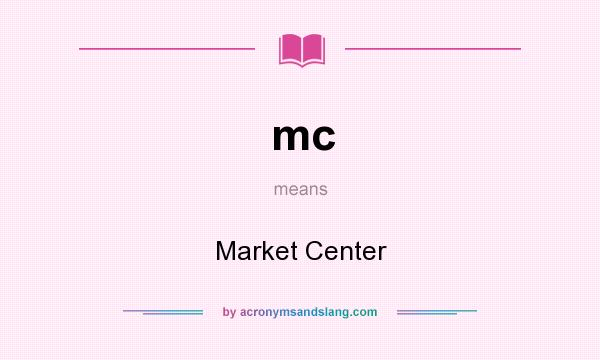What does mc mean? It stands for Market Center