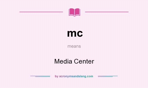 What does mc mean? It stands for Media Center