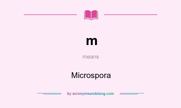 What does m mean? It stands for Microspora