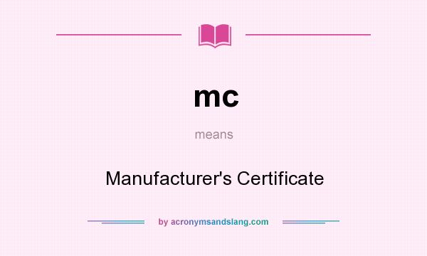 What does mc mean? It stands for Manufacturer`s Certificate