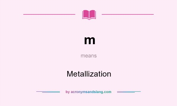 What does m mean? It stands for Metallization
