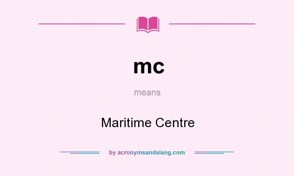 What does mc mean? It stands for Maritime Centre