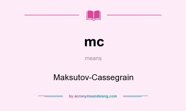What does mc mean? It stands for Maksutov-Cassegrain