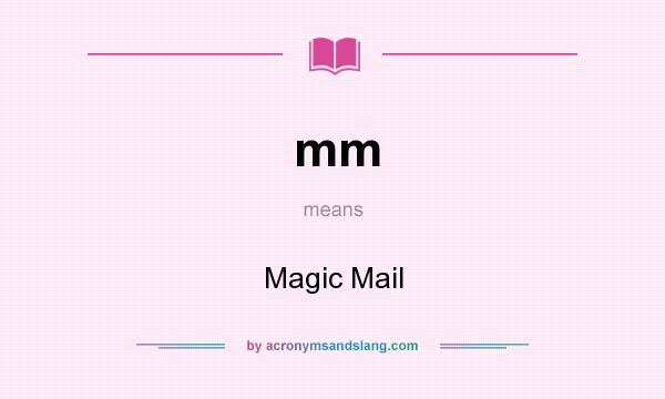 What does mm mean? It stands for Magic Mail