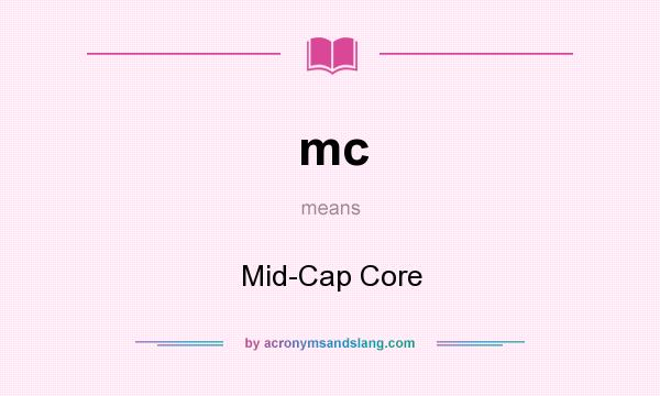 What does mc mean? It stands for Mid-Cap Core