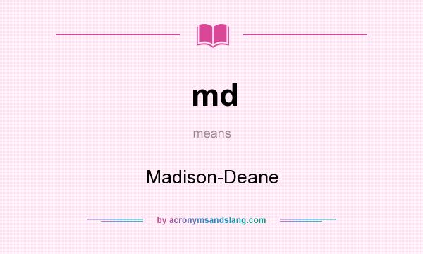 What does md mean? It stands for Madison-Deane