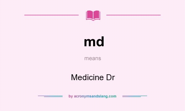 What does md mean? It stands for Medicine Dr