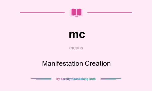 What does mc mean? It stands for Manifestation Creation