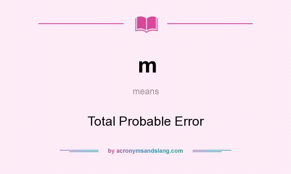 What does m mean? It stands for Total Probable Error