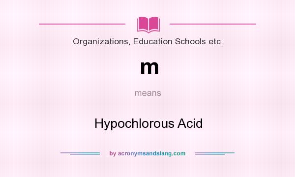 What does m mean? It stands for Hypochlorous Acid