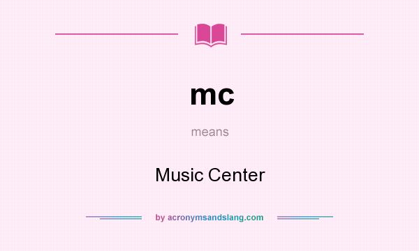What does mc mean? It stands for Music Center