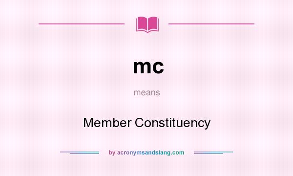 What does mc mean? It stands for Member Constituency