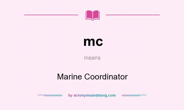 What does mc mean? It stands for Marine Coordinator
