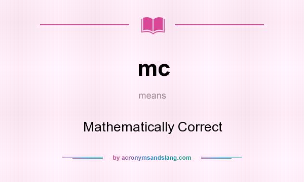 What does mc mean? It stands for Mathematically Correct