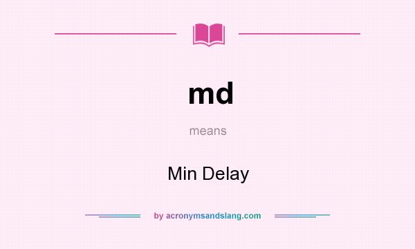 What does md mean? It stands for Min Delay