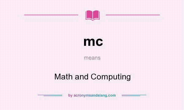 What does mc mean? It stands for Math and Computing