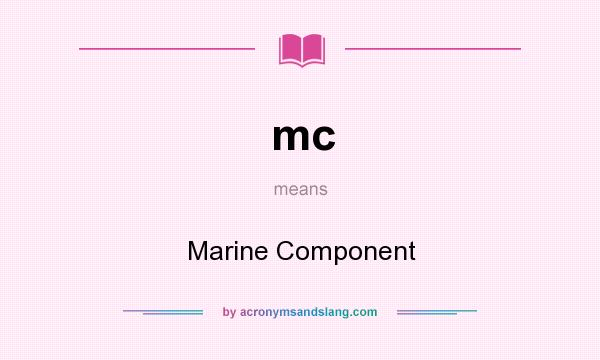 What does mc mean? It stands for Marine Component