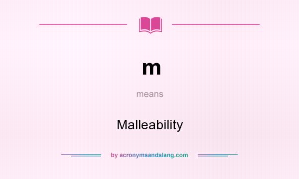 What does m mean? It stands for Malleability