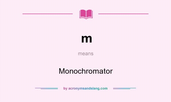 What does m mean? It stands for Monochromator