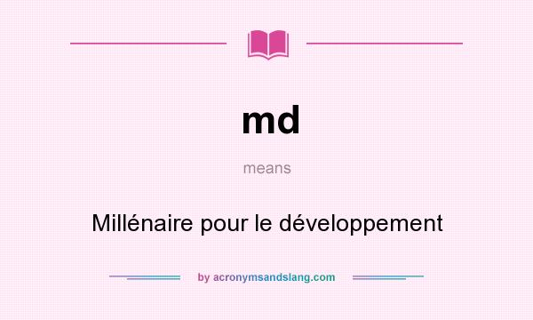 What does md mean? It stands for Millénaire pour le développement