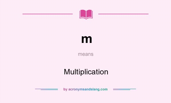 What does m mean? It stands for Multiplication