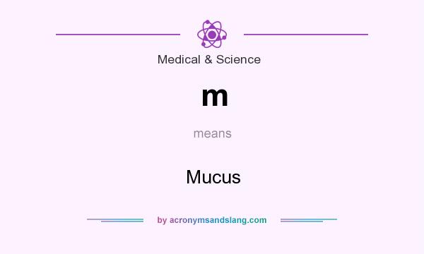 What does m mean? It stands for Mucus