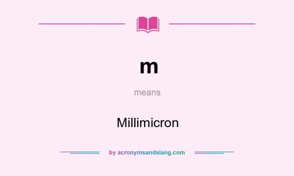 What does m mean? It stands for Millimicron