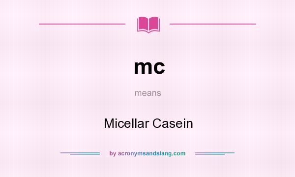 What does mc mean? It stands for Micellar Casein