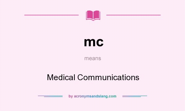 What does mc mean? It stands for Medical Communications