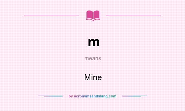 What does m mean? It stands for Mine