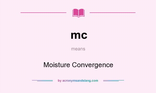 What does mc mean? It stands for Moisture Convergence